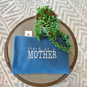 Blue 'Tired as a Mother' sweatshirt